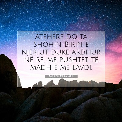 Picture 07 - Marku 13:26 ALB - Atëherë do ta shohin Birin e njeriut duke - Bible Verse Picture