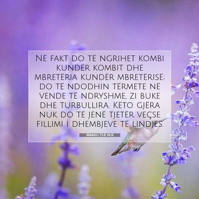 Picture 07 - Marku 13:8 ALB - Në fakt do të ngrihet kombi kundër kombit dhe - Bible Verse Picture