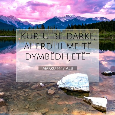 Picture 07 - Marku 14:17 ALB - Kur u bë darkë, ai erdhi me të - Bible Verse Picture