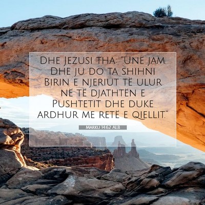 Picture 07 - Marku 14:62 ALB - Dhe Jezusi tha: “Unë jam. Dhe ju do ta shihni - Bible Verse Picture