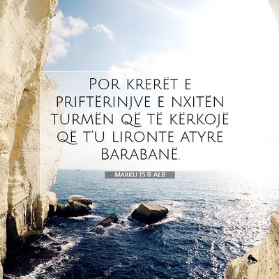 Picture 07 - Marku 15:11 ALB - Por krerët e priftërinjve e nxitën turmën që - Bible Verse Picture