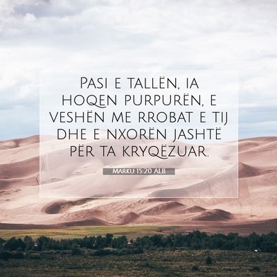 Picture 07 - Marku 15:20 ALB - Pasi e tallën, ia hoqen purpurën, e veshën me - Bible Verse Picture