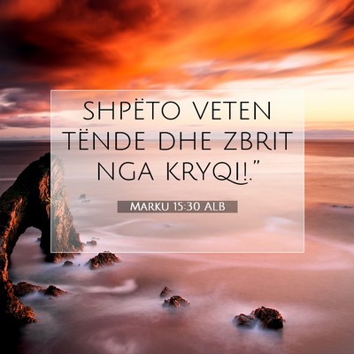 Picture 07 - Marku 15:30 ALB - shpëto veten tënde dhe zbrit nga - Bible Verse Picture