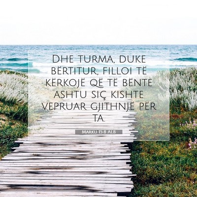 Picture 07 - Marku 15:8 ALB - Dhe turma, duke bërtitur, filloi të kërkojë - Bible Verse Picture