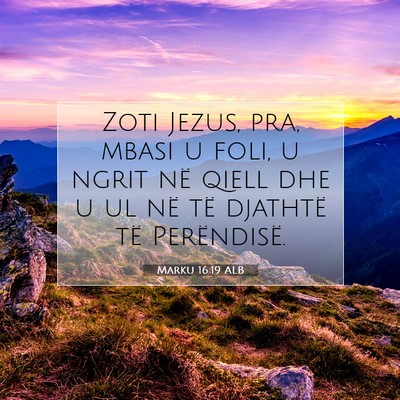 Picture 07 - Marku 16:19 ALB - Zoti Jezus, pra, mbasi u foli, u ngrit në qiell - Bible Verse Picture
