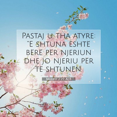 Picture 07 - Marku 2:27 ALB - Pastaj u tha atyre: “E shtuna është bërë - Bible Verse Picture