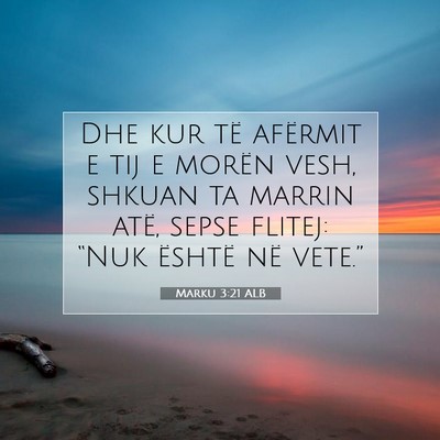 Picture 07 - Marku 3:21 ALB - Dhe kur të afërmit e tij e morën vesh, shkuan - Bible Verse Picture