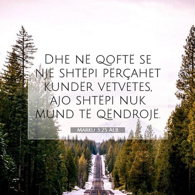 Picture 07 - Marku 3:25 ALB - Dhe në qoftë se një shtëpi përçahet kundër - Bible Verse Picture