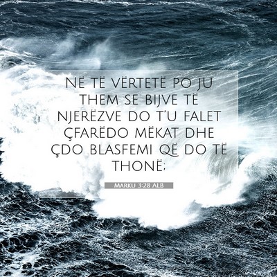 Picture 07 - Marku 3:28 ALB - Në të vërtetë po ju them se bijve të - Bible Verse Picture