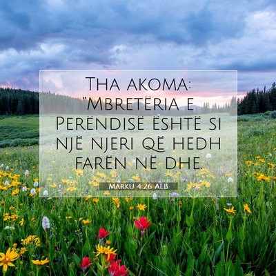 Picture 07 - Marku 4:26 ALB - Tha akoma: “Mbretëria e Perëndisë është si - Bible Verse Picture