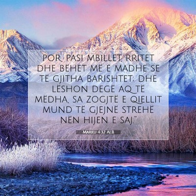 Picture 07 - Marku 4:32 ALB - por, pasi mbillet, rritet dhe bëhet më e madhe - Bible Verse Picture