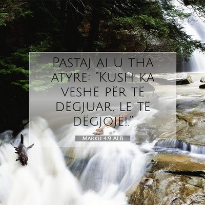 Picture 07 - Marku 4:9 ALB - Pastaj ai u tha atyre: “Kush ka veshë për të - Bible Verse Picture