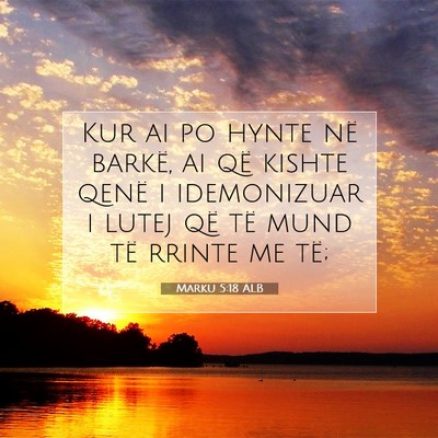 Picture 07 - Marku 5:18 ALB - Kur ai po hynte në barkë, ai që kishte qenë i - Bible Verse Picture