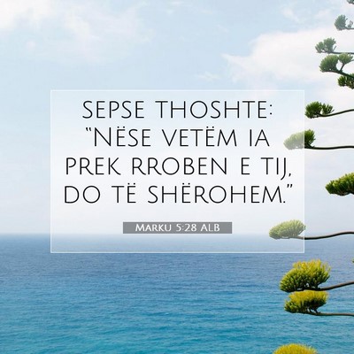 Picture 07 - Marku 5:28 ALB - sepse thoshte: “Nëse vetëm ia prek rroben e - Bible Verse Picture