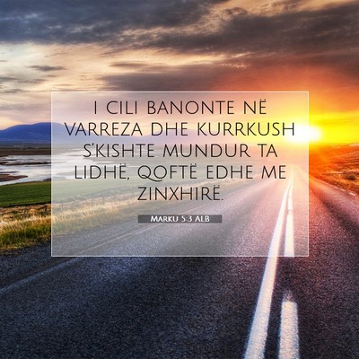 Picture 07 - Marku 5:3 ALB - i cili banonte në varreza dhe kurrkush - Bible Verse Picture