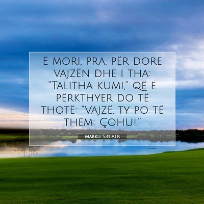 Picture 07 - Marku 5:41 ALB - E mori, pra, për dore vajzën dhe i tha: - Bible Verse Picture