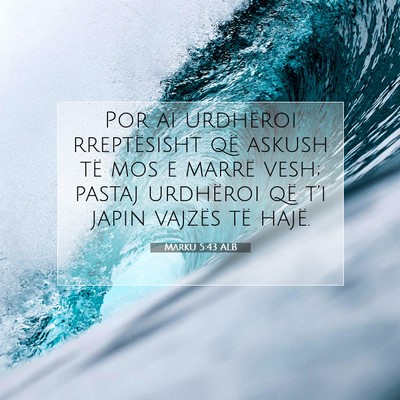Picture 07 - Marku 5:43 ALB - Por ai urdhëroi rreptësisht që askush të mos - Bible Verse Picture
