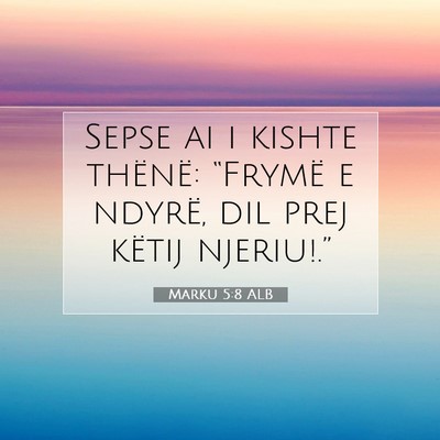 Picture 07 - Marku 5:8 ALB - Sepse ai i kishte thënë: “Frymë e ndyrë, - Bible Verse Picture