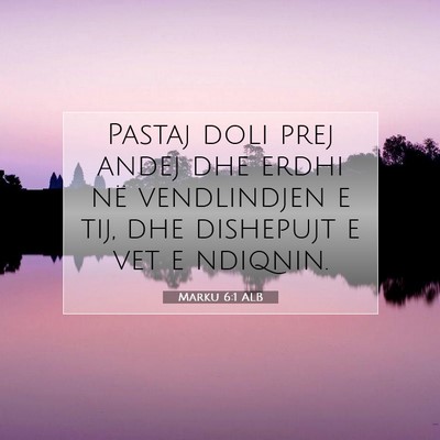Picture 07 - Marku 6:1 ALB - Pastaj doli prej andej dhe erdhi në vendlindjen - Bible Verse Picture
