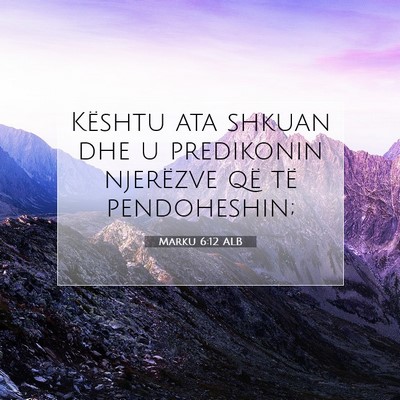 Picture 07 - Marku 6:12 ALB - Kështu ata shkuan dhe u predikonin njerëzve që - Bible Verse Picture