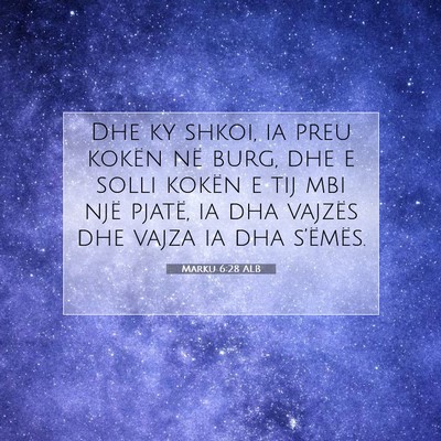 Picture 07 - Marku 6:28 ALB - Dhe ky shkoi, ia preu kokën në burg, dhe e - Bible Verse Picture