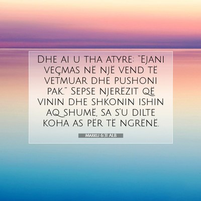 Picture 07 - Marku 6:31 ALB - Dhe ai u tha atyre: “Ejani veçmas në një - Bible Verse Picture