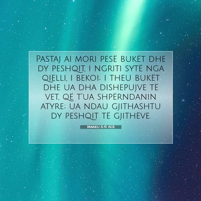 Picture 07 - Marku 6:41 ALB - Pastaj ai mori pesë bukët dhe dy peshqit, i - Bible Verse Picture