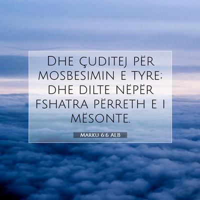 Picture 07 - Marku 6:6 ALB - Dhe çuditej për mosbesimin e tyre; dhe dilte - Bible Verse Picture