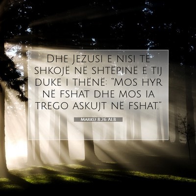 Picture 07 - Marku 8:26 ALB - Dhe Jezusi e nisi të shkojë në shtëpinë e - Bible Verse Picture