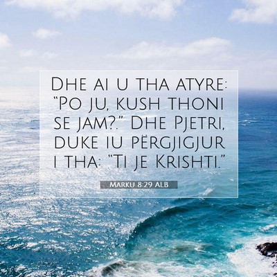Picture 07 - Marku 8:29 ALB - Dhe ai u tha atyre: “Po ju, kush thoni se - Bible Verse Picture