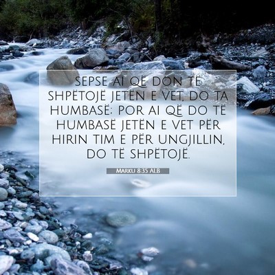 Picture 07 - Marku 8:35 ALB - sepse ai që don të shpëtojë jetën e vet, do - Bible Verse Picture