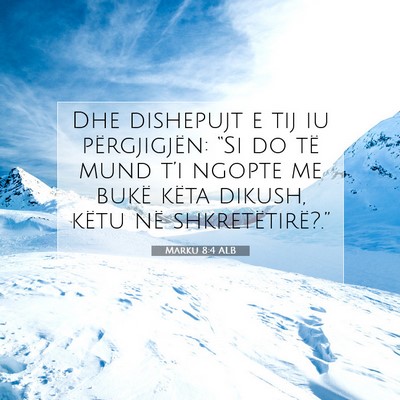 Picture 07 - Marku 8:4 ALB - Dhe dishepujt e tij iu përgjigjën: “Si do të - Bible Verse Picture