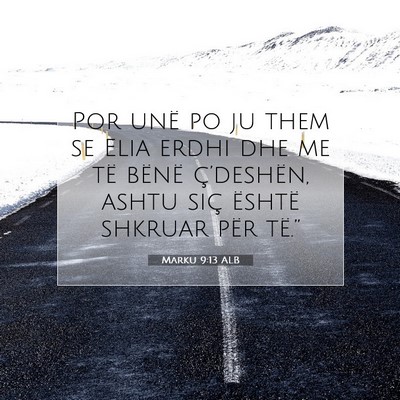 Picture 07 - Marku 9:13 ALB - Por unë po ju them se Elia erdhi dhe me të - Bible Verse Picture