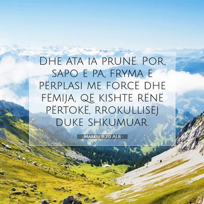 Picture 07 - Marku 9:20 ALB - Dhe ata ia prunë. Por, sapo e pa, fryma e - Bible Verse Picture