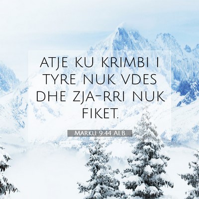 Picture 07 - Marku 9:44 ALB - atje ku krimbi i tyre nuk vdes dhe zja-rri nuk - Bible Verse Picture