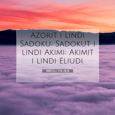 Picture 07 - Mateu 1:14 ALB - Azorit i lindi Sadoku; Sadokut i lindi Akimi; - Bible Verse Picture