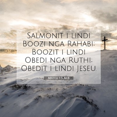 Picture 07 - Mateu 1:5 ALB - Salmonit i lindi Boozi nga Rahabi; Boozit i lindi - Bible Verse Picture