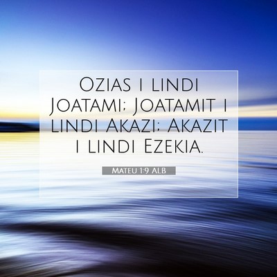 Picture 07 - Mateu 1:9 ALB - Ozias i lindi Joatami; Joatamit i lindi Akazi; - Bible Verse Picture