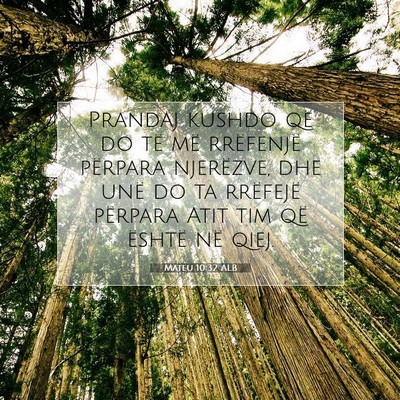 Picture 07 - Mateu 10:32 ALB - Prandaj kushdo që do të më rrëfenjë përpara - Bible Verse Picture