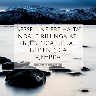 Picture 07 - Mateu 10:35 ALB - Sepse unë erdha ta ndaj birin nga ati, bijën - Bible Verse Picture