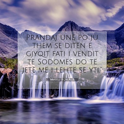 Picture 07 - Mateu 11:24 ALB - Prandaj unë po ju them se ditën e gjyqit fati i - Bible Verse Picture