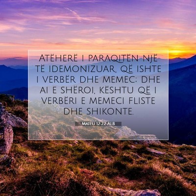Picture 07 - Mateu 12:22 ALB - Atëherë i paraqitën një të idemonizuar, që - Bible Verse Picture