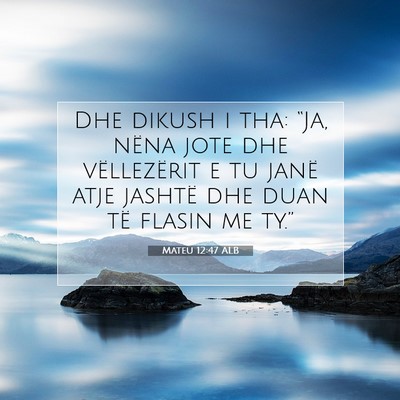 Picture 07 - Mateu 12:47 ALB - Dhe dikush i tha: “Ja, nëna jote dhe - Bible Verse Picture