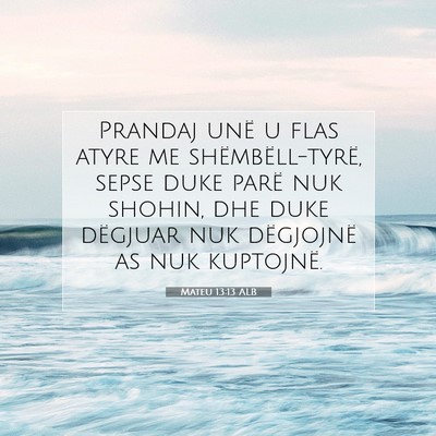 Picture 07 - Mateu 13:13 ALB - Prandaj unë u flas atyre me shëmbëll-tyrë, - Bible Verse Picture