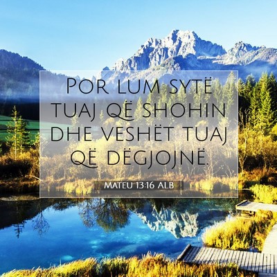Picture 07 - Mateu 13:16 ALB - Por lum sytë tuaj që shohin dhe veshët tuaj - Bible Verse Picture