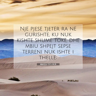 Picture 07 - Mateu 13:5 ALB - Një pjesë tjetër ra në gurishte, ku nuk - Bible Verse Picture