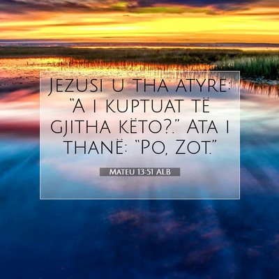 Picture 07 - Mateu 13:51 ALB - Jezusi u tha atyre: “A i kuptuat të gjitha - Bible Verse Picture