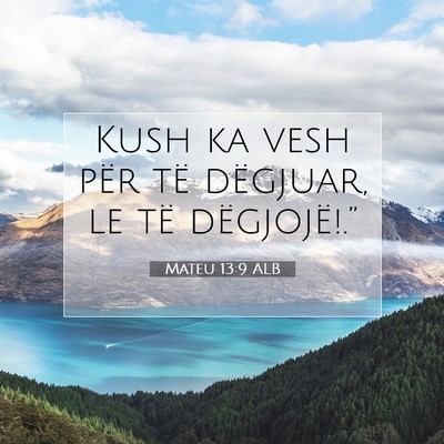 Picture 07 - Mateu 13:9 ALB - Kush ka vesh për të dëgjuar, le të - Bible Verse Picture