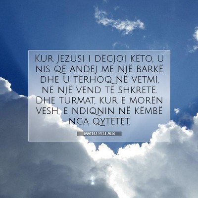 Picture 07 - Mateu 14:13 ALB - Kur Jezusi i dëgjoi këto, u nis që andej me - Bible Verse Picture