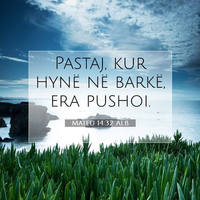 Picture 07 - Mateu 14:32 ALB - Pastaj, kur hynë në barkë, era - Bible Verse Picture